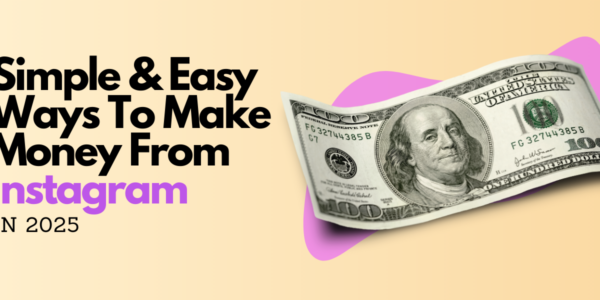 Simple & Easy Ways To Make Money From Instagram In 2025