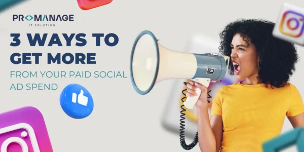 3 Ways to Get More from Your Paid Social Ad Spend